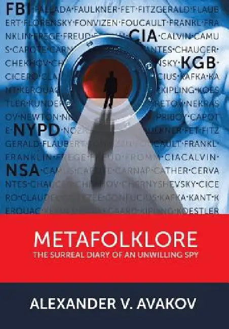Metafolklore: The Surreal Diary of an Unwilling Spy by Alexander V. Avakov