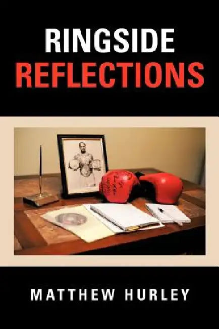 Ringside Reflections by Matthew Hurley