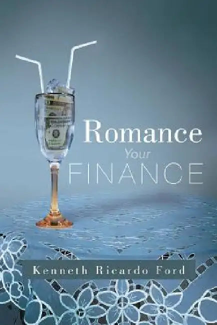 Romance Your Finance by Kenneth Ricardo Ford