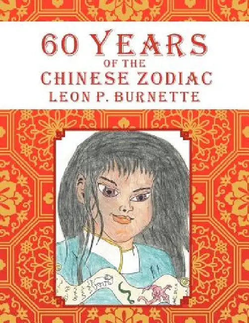 60 Years of the Chinese Zodiac by Leon P. Burnette