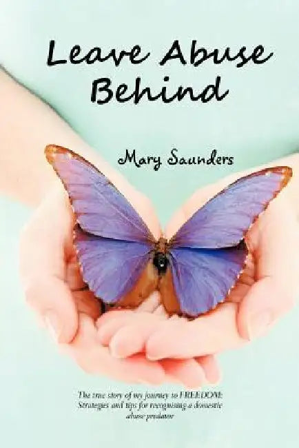 Leave Abuse Behind by Mary Saunders