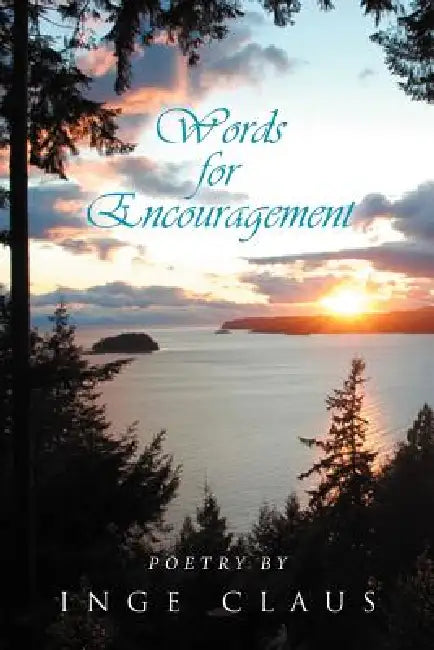 Words for Encouragement: Poetry by Inge Claus by Inge Claus