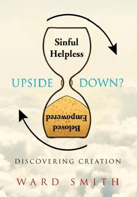 Upside Down: Discovering Creation by Ward Smith