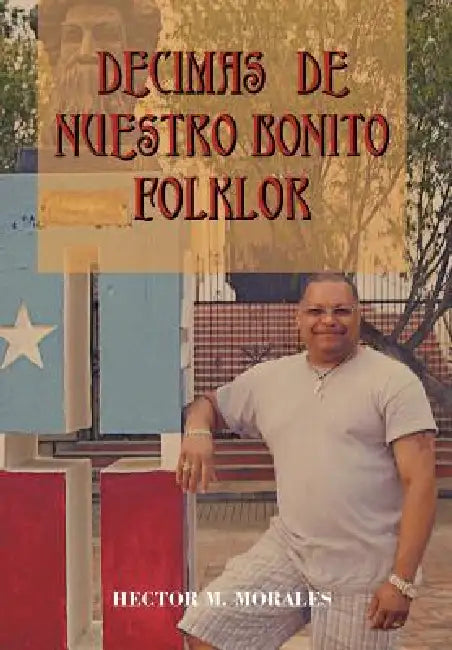Decimas de Nuestro Bonito Folklor by Hector M. Morales