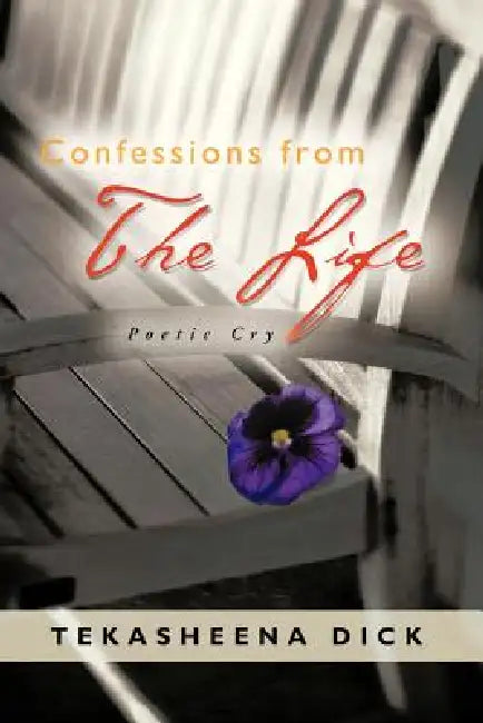 Confessions from the Life: Poetic Cry by Tekasheena Dick