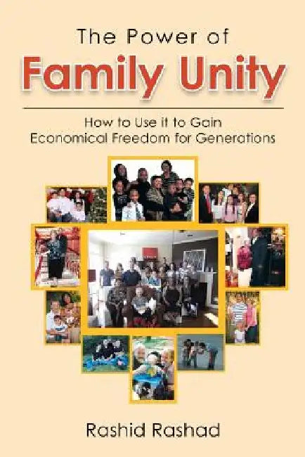 The Power of Family Unity: How to Use It to Gain Economical Freedom for Generations by Rashid Rashad