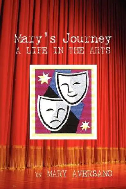 Mary's Journey a Life in the Arts: An Autobiography - My Own Story by Mary Aversano