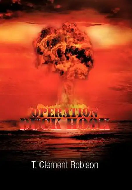 Operation Duck Hook by T. Clement Robison