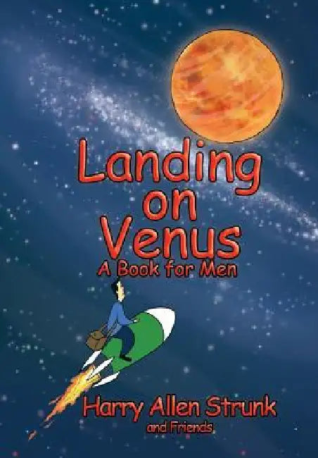Landing on Venus: Finding Happiness in Your Wife and Your Life by Harry Allen Strunk