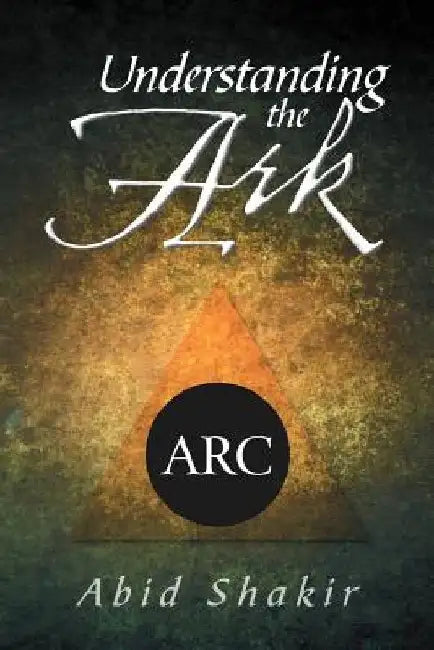 Understanding the Ark by Abid Shakir