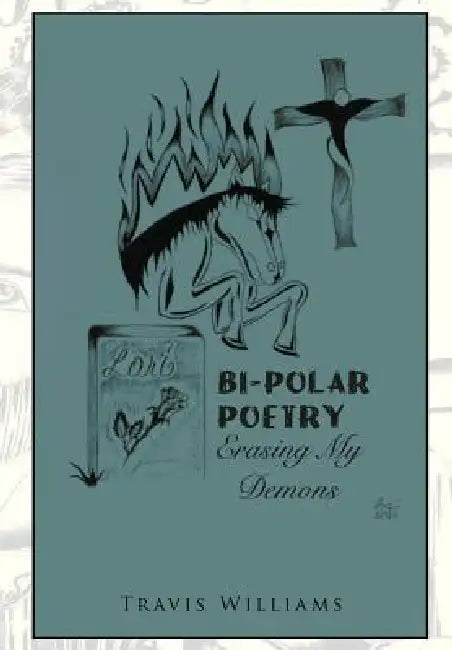 Bi-Polar Poetry: Erasing My Demons by Travis Williams