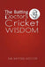 The Batting Doctor's Cricket Wisdom by The Batting Doctor