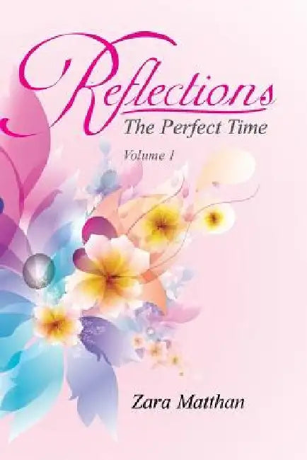 Reflections: The Perfect Time Volume 1: The Perfect Time by Zara Matthan