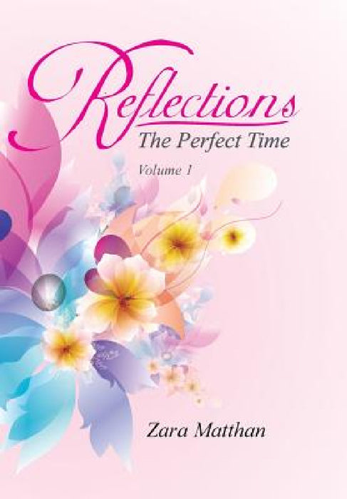 Reflections: The Perfect Time Volume 1: The Perfect Time by Zara Matthan