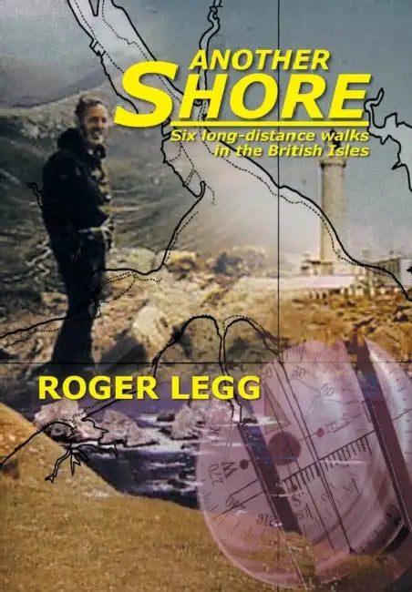 Another Shore: Six Long-Distance Walks in the British Isles by Roger Legg