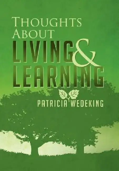 Thoughts about Living and Learning by Patricia Wedeking