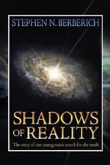 Shadows of Reality: The Story of One Young Man's Search for the Truth by Stephen N. Berberich