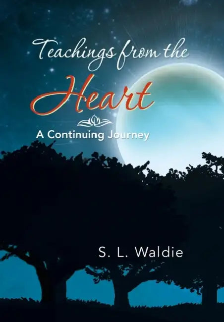 Teachings from the Heart: A Continuing Journey by S. L. Waldie