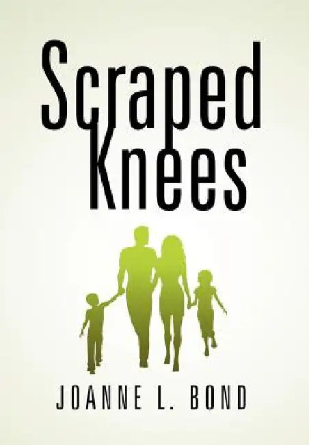 Scraped Knees by Joanne L. Bond