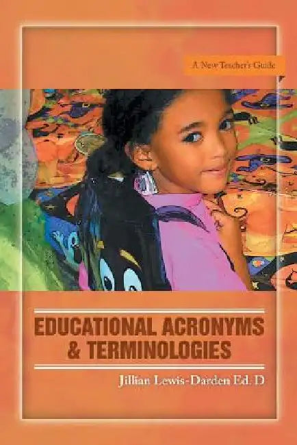 Educational Acronyms & Terminologies: A New Teacher's Guide by Jillian Lewis-Darden