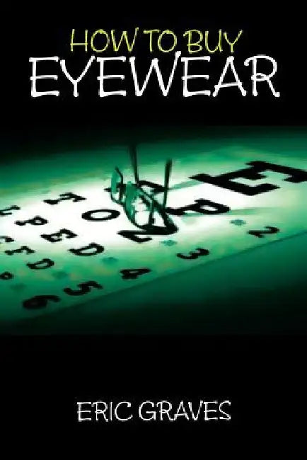 How to Buy Eyewear by Eric Graves