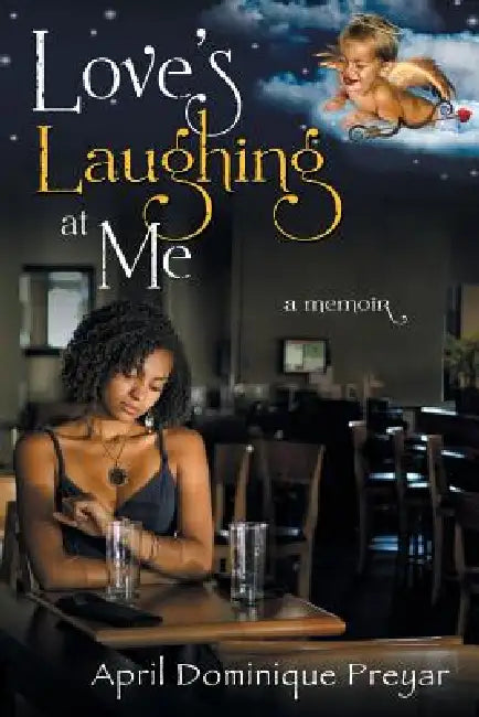 Love's Laughing at Me: A Memoir by April Dominique Preyar