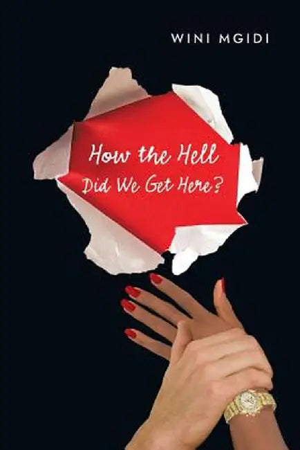 How the Hell Did We Get Here? by Wini Mgidi