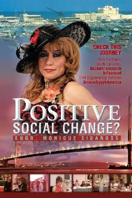 Positive Social Change?: Check This Journey; How Heritage, Multi-Cultures, Doctoral-Research Influenced Civil Engineering Between Greece/Egypt by Monique S. Sidaross
