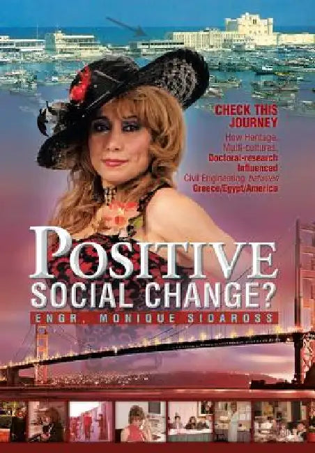Positive Social Change?: Check This Journey; How Heritage, Multi-Cultures, Doctoral-Research Influenced Civil Engineering Between Greece/Egypt/ by Monique S. Sidaross