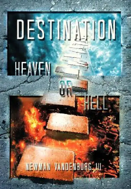Destination: Heaven or Hell by III Vandenburg Newman