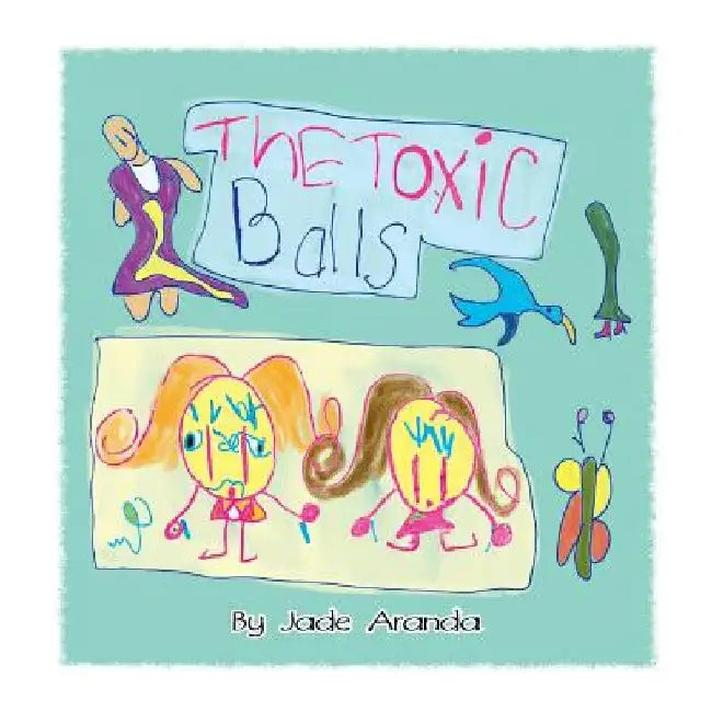 The Toxic Balls by Jade Maelei Aranda