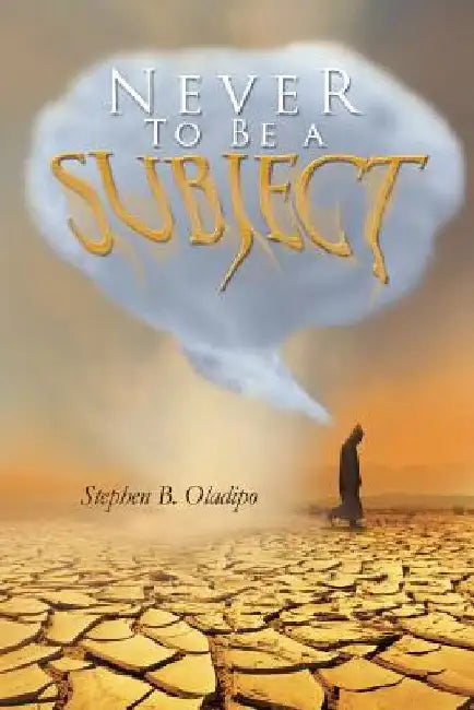 Never to Be a Subject by Stephen B. Oladipo