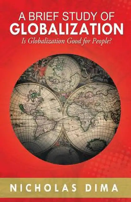 A Brief Study of Globalization: Is Globalization Good for People? by Nicholas Dima