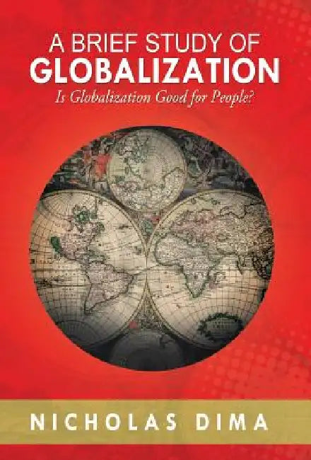A Brief Study of Globalization: Is Globalization Good for People? by Nicholas Dima