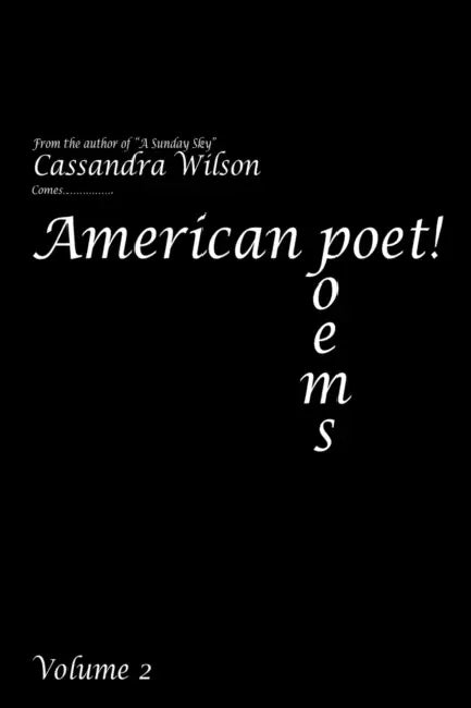 American Poet! Poems Volume 2 by Cassandra Wilson