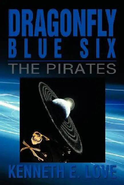Dragonfly Blue Six: The Pirates by Kenneth E. Love