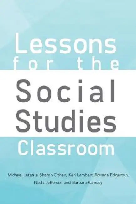 Lessons for the Social Studies Classroom by S. Cohen K. Lambert M. Lazarus