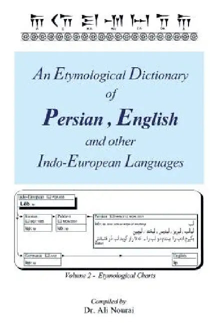 An Etymological Dictionary of Persian, English and Other Indo-European Languages Vol 2: Volume 2 - Etymological Charts by Nourai, Ali