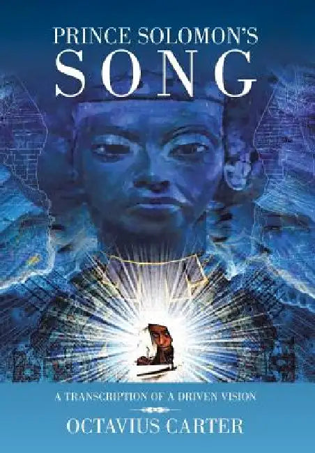 Prince Solomon's Song: A Transcription of a Driven Vision by Octavius Carter