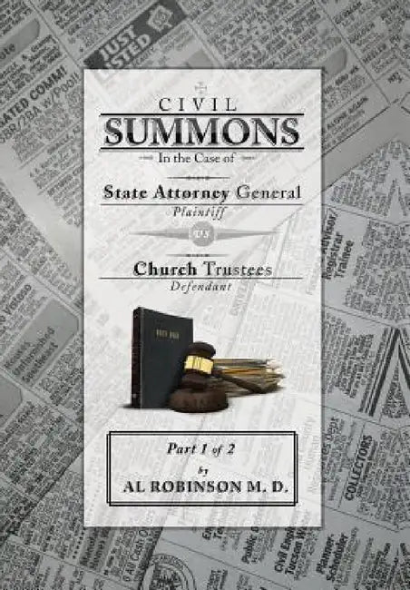 Summons: In the Case of Attorney General V. Church Trustees Part 1 of 1: How Trustees Actually Contribute to Church Lawsuits by Allison A. Robinson M. D.