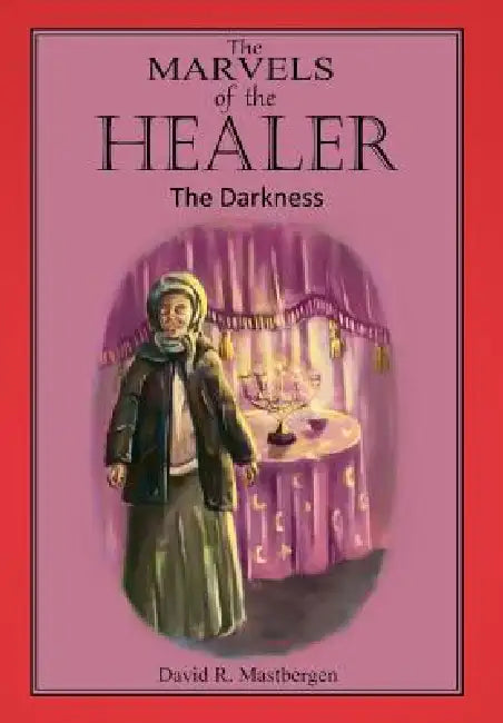 The Marvels of the Healer: The Darkness: The Darkness by David R. Mastbergen