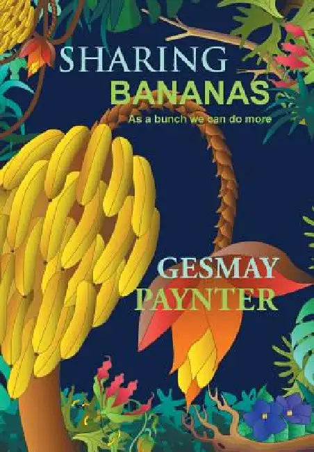 Sharing Bananas: As A Bunch We Can Do More by Gesmay Paynter