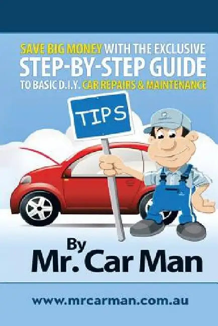 Save Big Money with the Exclusive Step-By-Step Guide to Basic D.I.Y. Car Repairs & Maintenance by Car Man