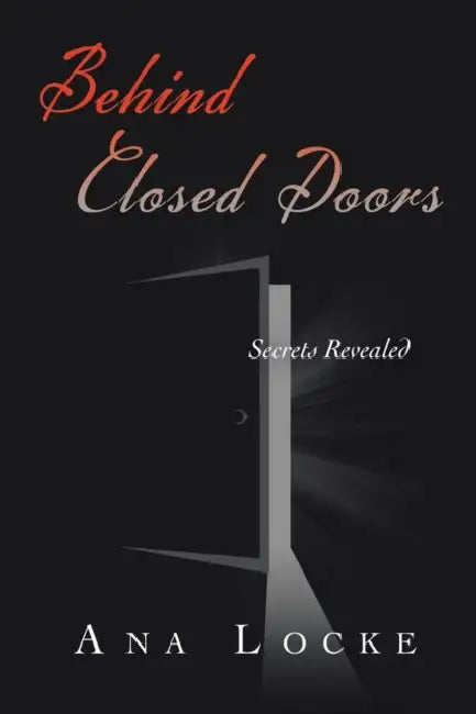 Behind Closed Doors: Secrets Revealed by Ana Locke