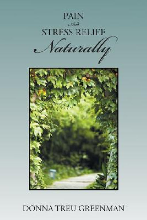 Pain and Stress Relief Naturally by Donna Treu Greenman