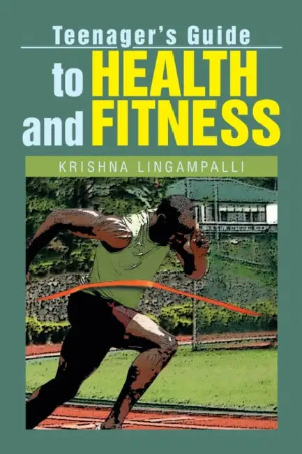 Teenager's Guide to Health and Fitness by Krishna Lingampalli