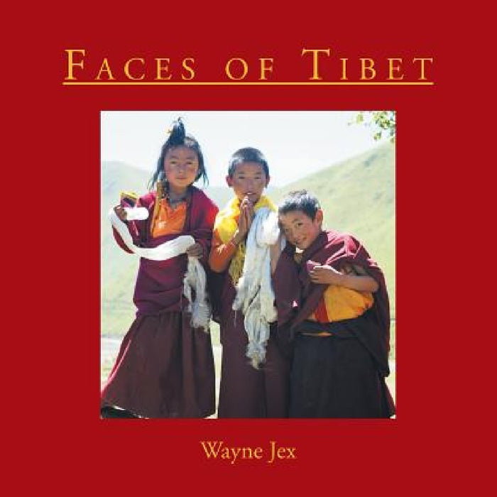 Faces of Tibet by Wayne Jex