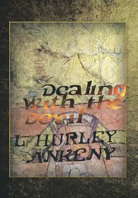 Dealing With The Devil by L. Hurley Ankeny