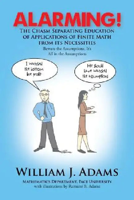 Alarming! the Chasm Separating Education of Applications of Finite Math from It's Necessities by William J. Adams