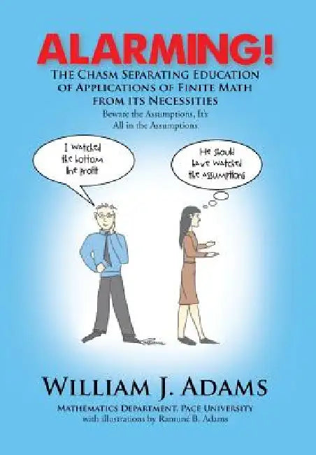 Alarming! the Chasm Separating Education of Applications of Finite Math from It's Necessities by William J. Adams